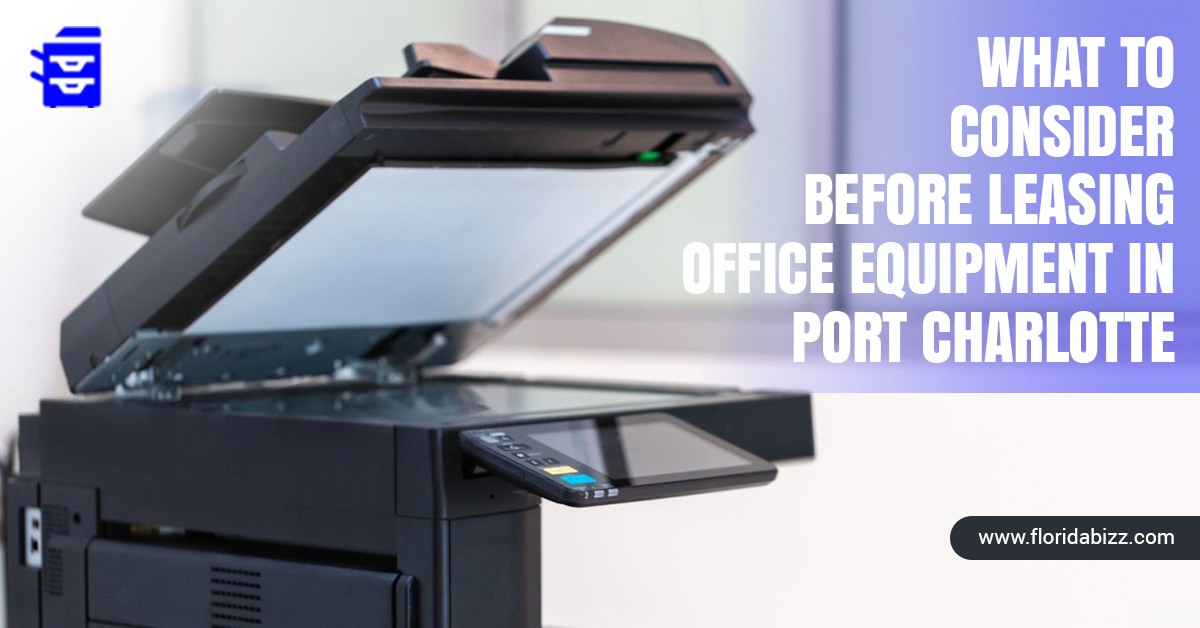 What to Consider Before Leasing Office Equipment in Port Charlotte